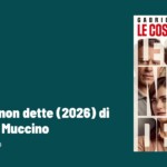 Le cose non dette (2026) di Gabriele Muccino – Recensione film