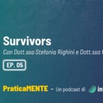 Survivors  – Online il quinto episodio del podcast “PraticaMENTE: la psicologia al di là della teoria”