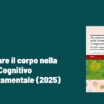 Far entrare il corpo nella Terapia Cognitivo Comportamentale (2025) di A. Montano e V. Iadeluca – Recensione Far entrare il corpo nella Terapia Cognitivo Comportamentale (2025) di A. Montano e V. Iadeluca – Recensione